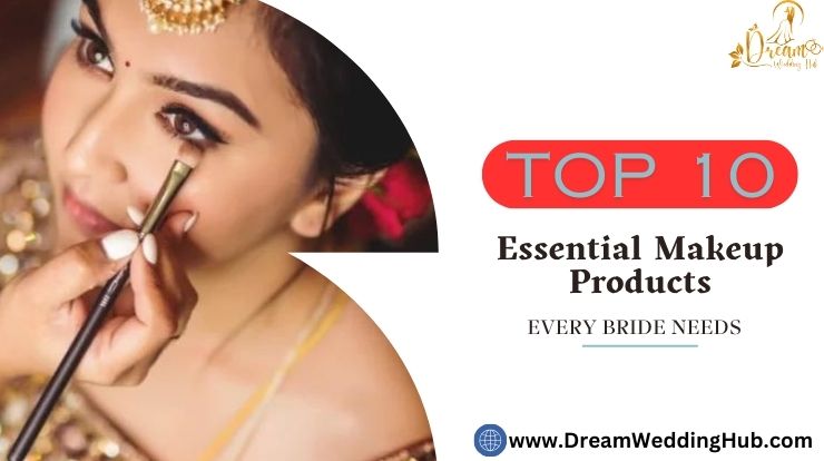 Top 10 Essential Makeup Products Every Bride Needs